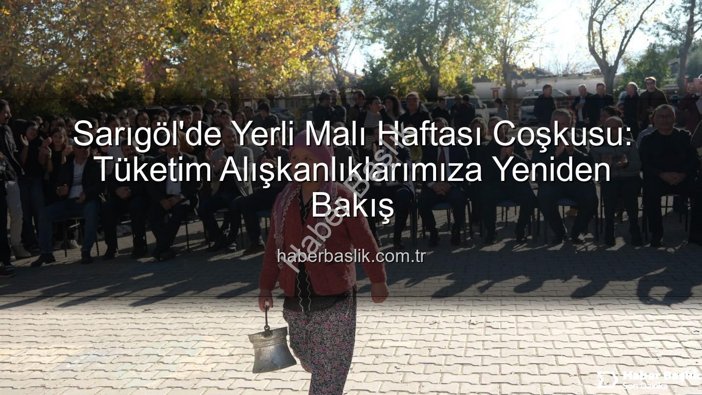 Yerli Malı Haftası - Sarıgöl'de Yerli Malı Haftası Coşkusu: Tüketim Alışkanlıklarımıza Yeniden Bakış
