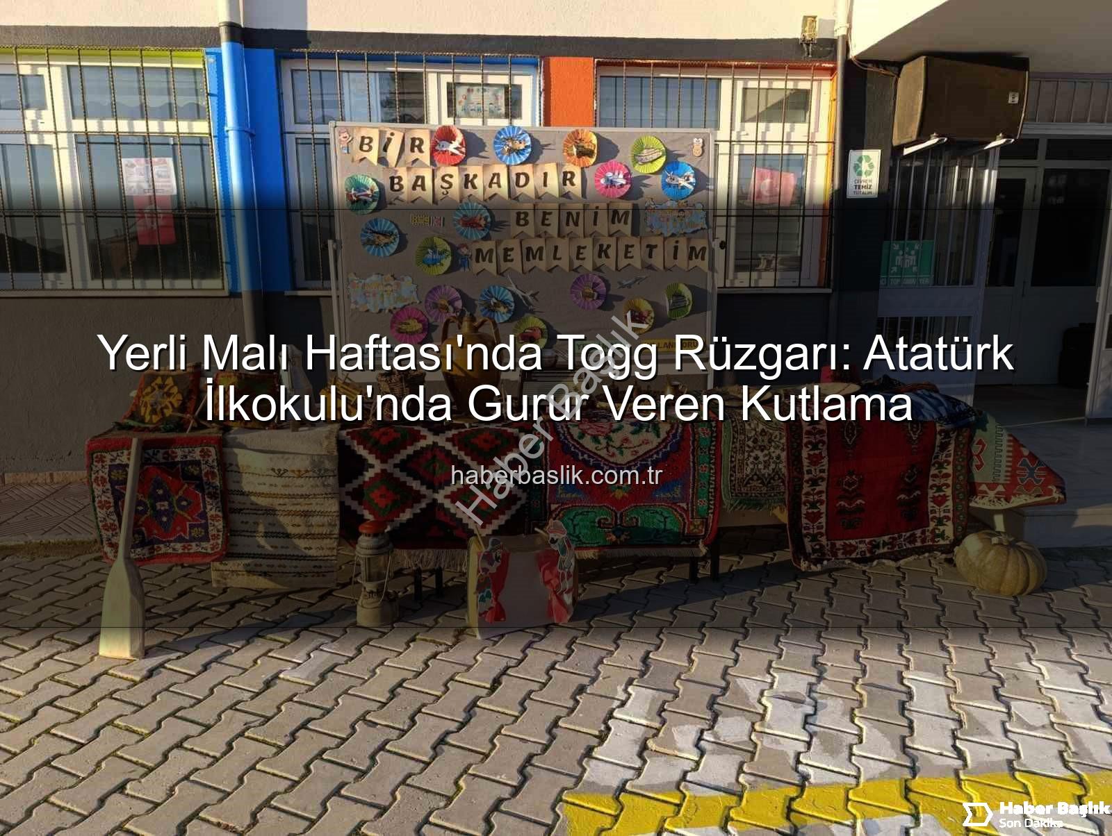 Yerli Malı Haftası Togg - Yerli Malı Haftası'nda Togg Rüzgarı: Atatürk İlkokulu'nda Gurur Veren Kutlama