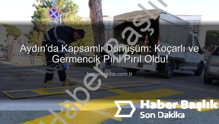 Aydın’da Nefes Aldıran Dönüşüm: Koçarlı ve Germencik’te Büyükşehir’den Kapsamlı Çevre Düzenlemeleri