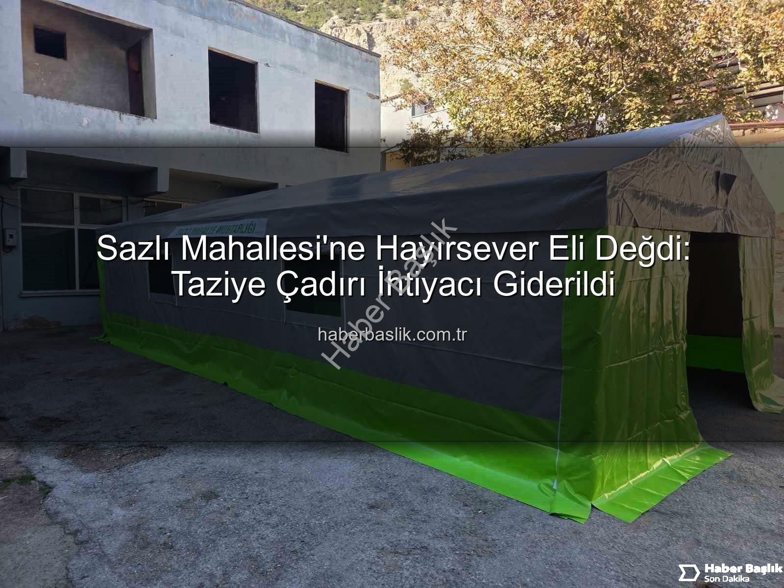 Sazlı Mahallesi taziye çadırı - Sazlı Mahallesi'ne Hayırsever Eli Değdi: Taziye Çadırı İhtiyacı Giderildi