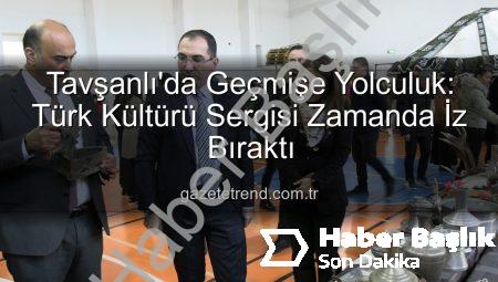 Tavşanlı’da Geçmişe Yolculuk: Türk Kültürü Sergisi Tarihi Mirası Canlandırdı