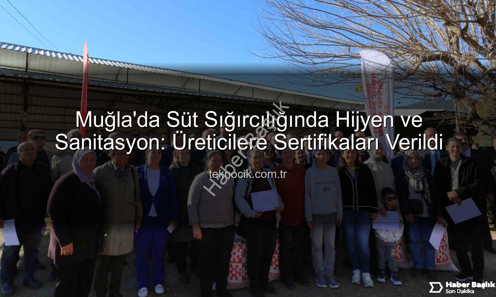 sağım hijyeni - Ortaca'da Süt Sığırcılığı Sağım Hijyeni ve Sanitasyon Eğitimleri Tamamlandı: Üreticilere Sertifikaları Verildi