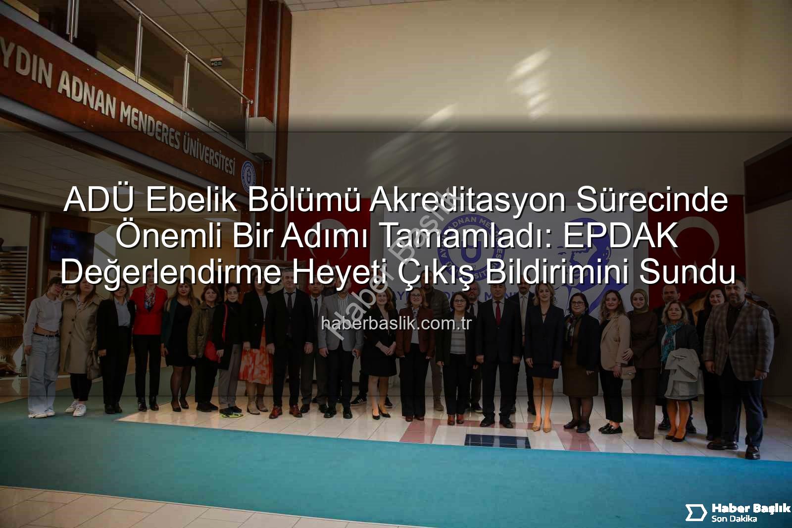 ADÜ Ebelik Bölümü - ADÜ Ebelik Bölümü Akreditasyon Sürecinde Önemli Bir Adımı Tamamladı: EPDAK Değerlendirme Heyeti Çıkış Bildirimini Sundu