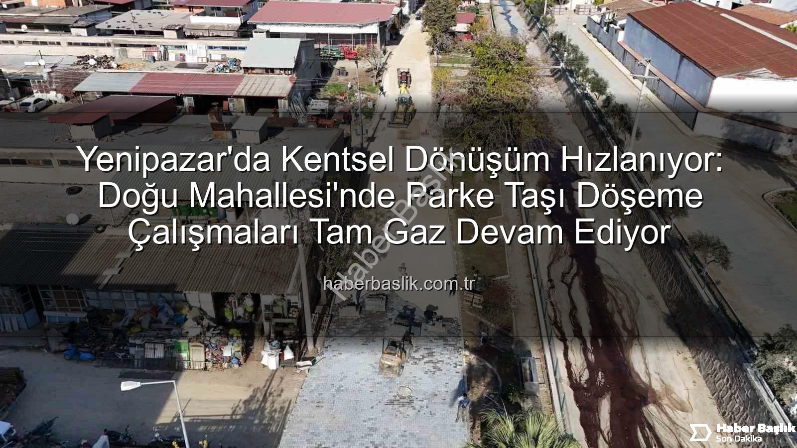 Yenipazar parke taşı - Yenipazar'da Kentsel Dönüşüm Hızlanıyor: Doğu Mahallesi'nde Parke Taşı Döşeme Çalışmaları Tam Gaz Devam Ediyor