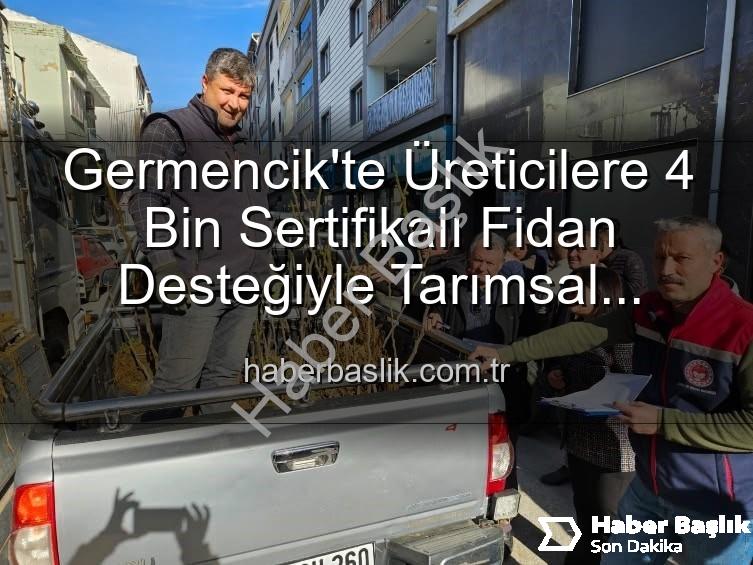 sertifikalı fidan desteği - Germencik'te Üreticilere 4 Bin Sertifikalı Fidan Desteğiyle Tarımsal Üretim Güçleniyor