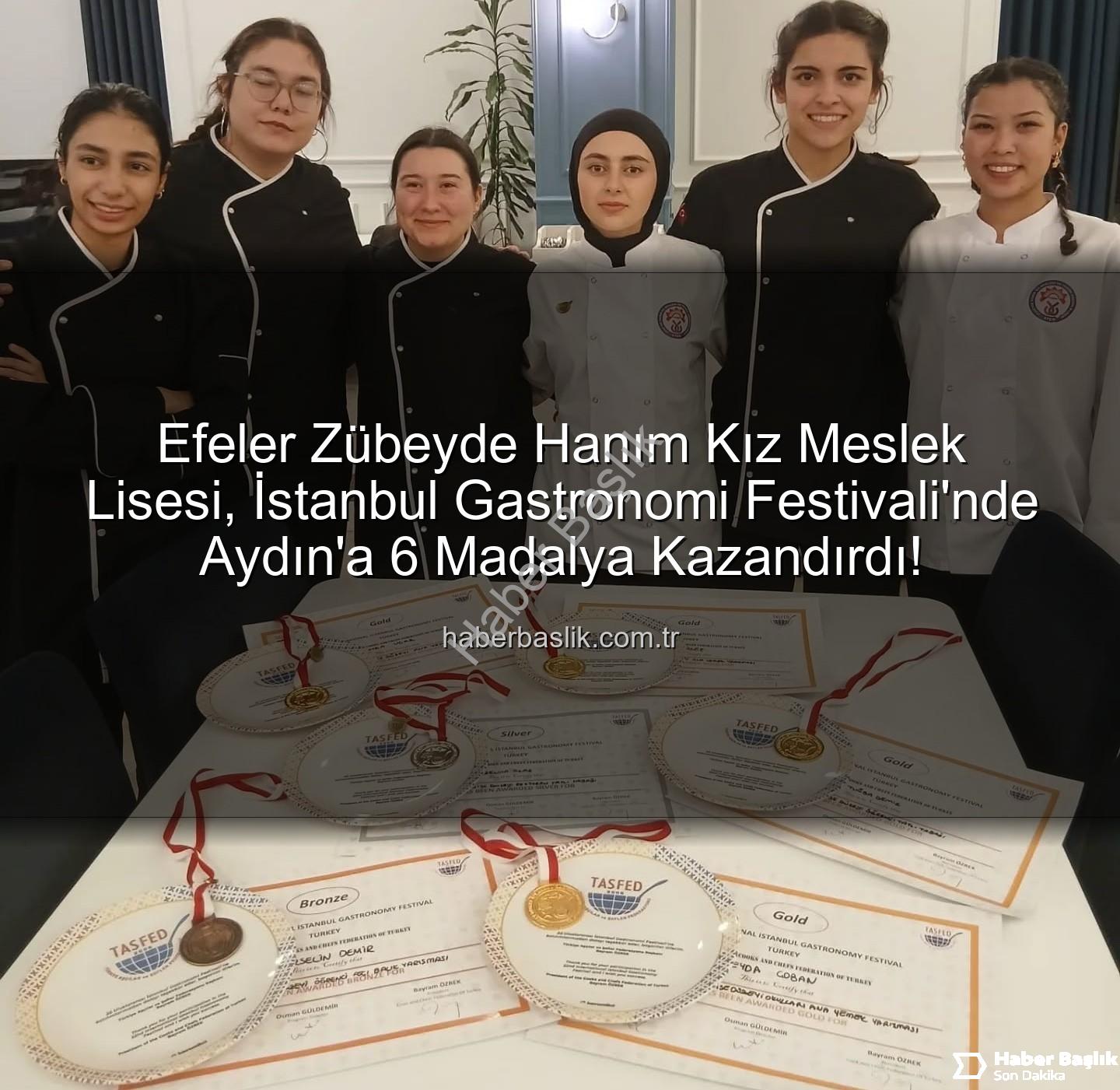 gastronomi festivali - Efeler Zübeyde Hanım Kız Meslek Lisesi, İstanbul Gastronomi Festivali'nde Aydın'a 6 Madalya Kazandırdı!