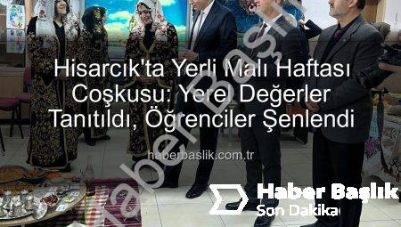 Hisarcık’ta Yerli Malı Haftası Coşkusu: Yerel Değerler Tanıtıldı, Öğrenciler Şenlendi