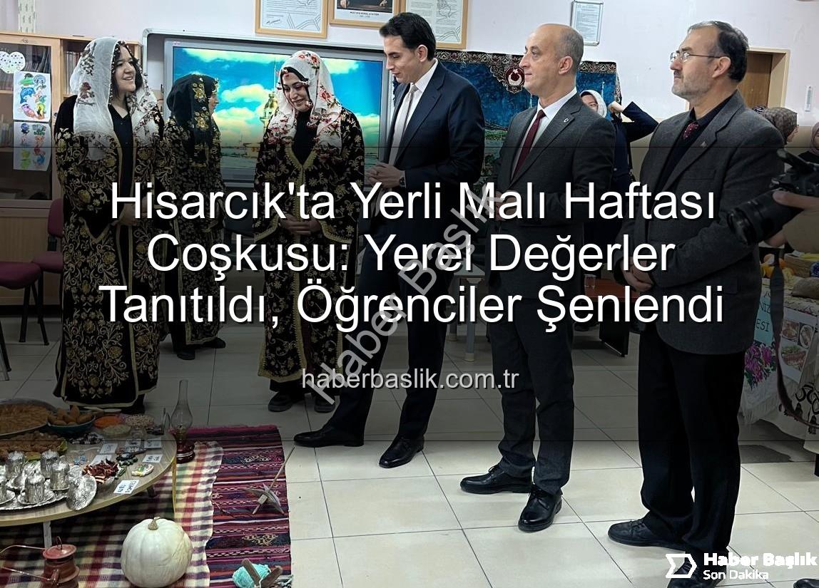 Yerli Malı Haftası - Hisarcık'ta Yerli Malı Haftası Coşkusu: Yerel Değerler Tanıtıldı, Öğrenciler Şenlendi