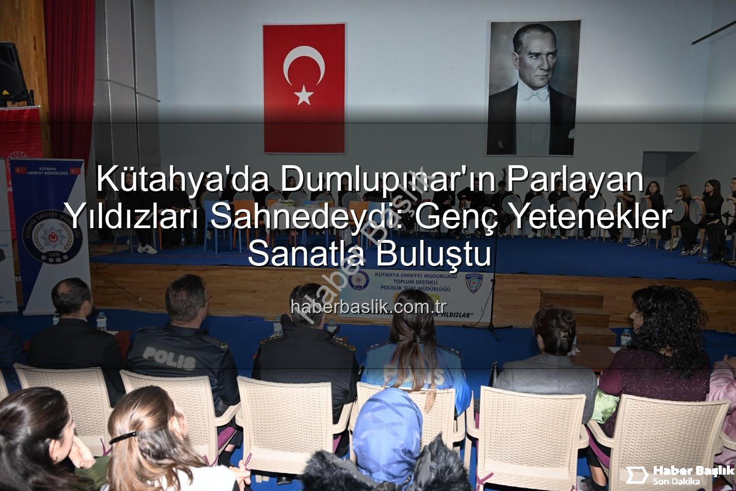 Dumlupınar Parlayan Yıldızlar - Kütahya'da Dumlupınar'ın Parlayan Yıldızları Sahnedeydi: Genç Yetenekler Sanatla Buluştu