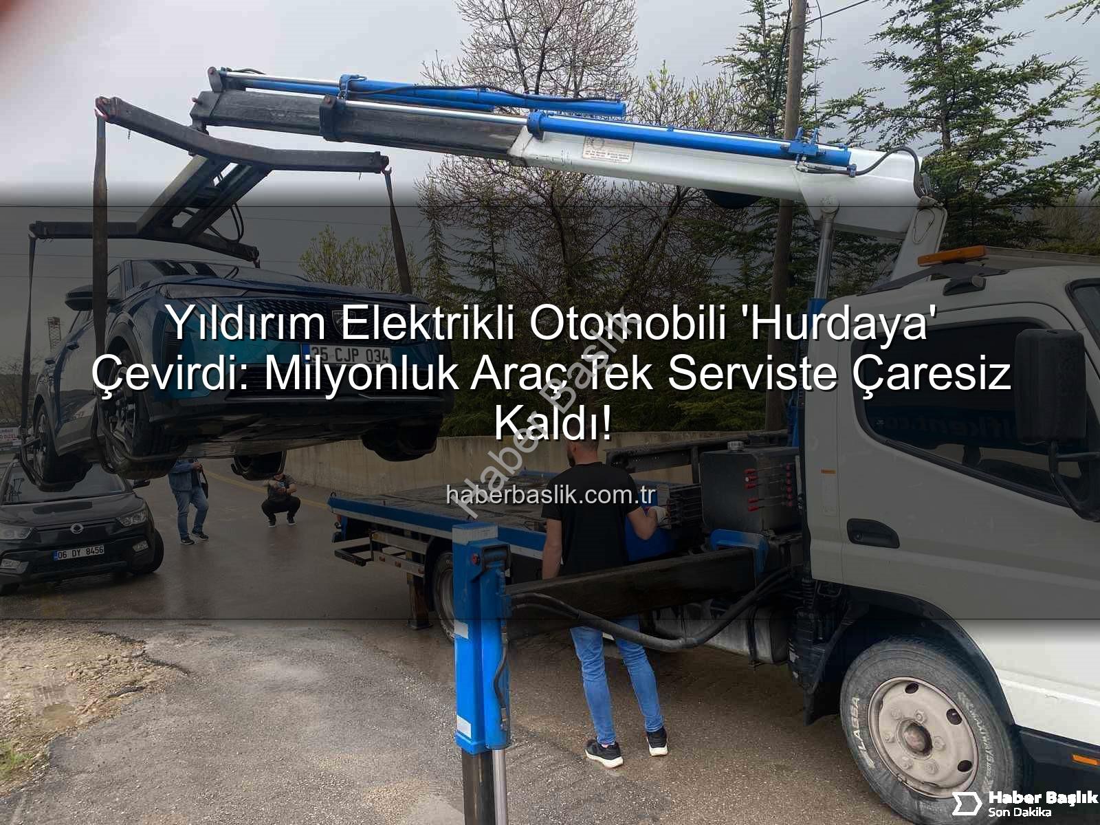 elektrikli otomobil - Yıldırım Elektrikli Otomobili 'Hurdaya' Çevirdi: Milyonluk Araç Tek Serviste Çaresiz Kaldı!