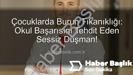 Çocuklarda Burun Tıkanıklığı: Okul Başarısını Tehdit Eden Sessiz Düşman!