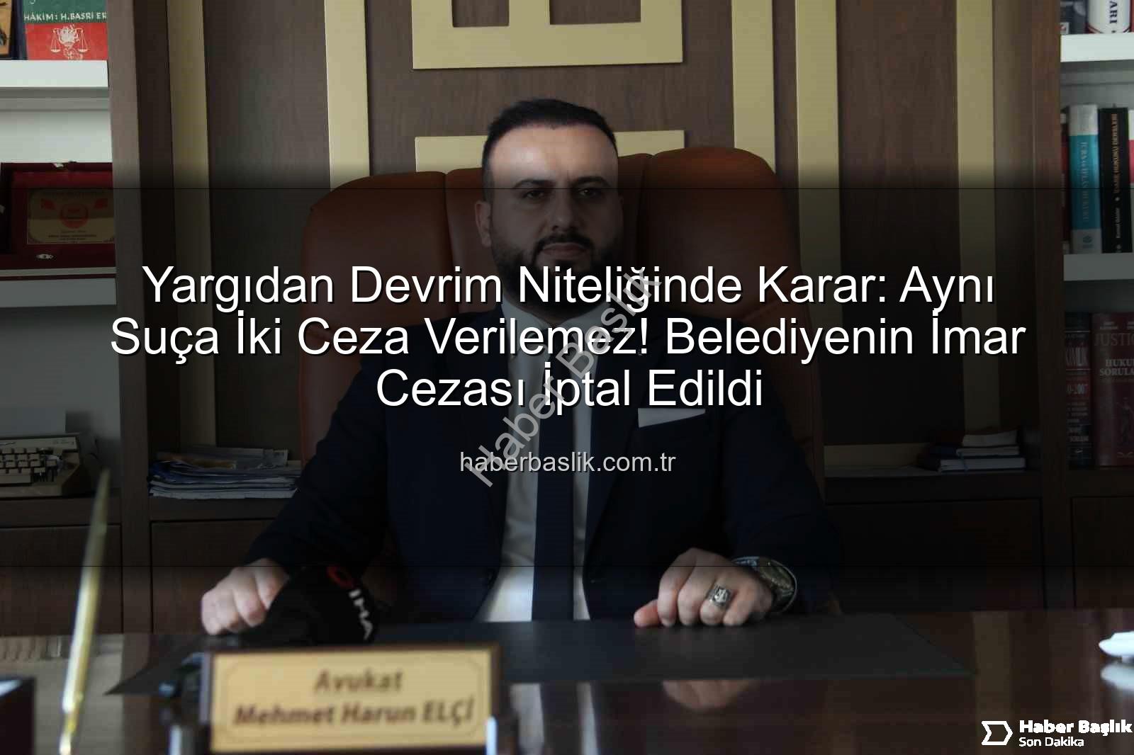 imar cezası - Yargıdan Devrim Niteliğinde Karar: Aynı Suça İki Ceza Verilemez! Belediyenin İmar Cezası İptal Edildi