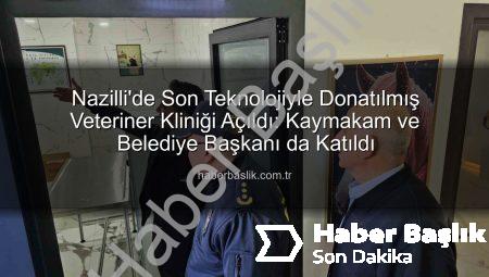 Nazilli’de Son Teknolojiyle Donatılmış Veteriner Kliniği Açıldı: Kaymakam ve Belediye Başkanı da Katıldı