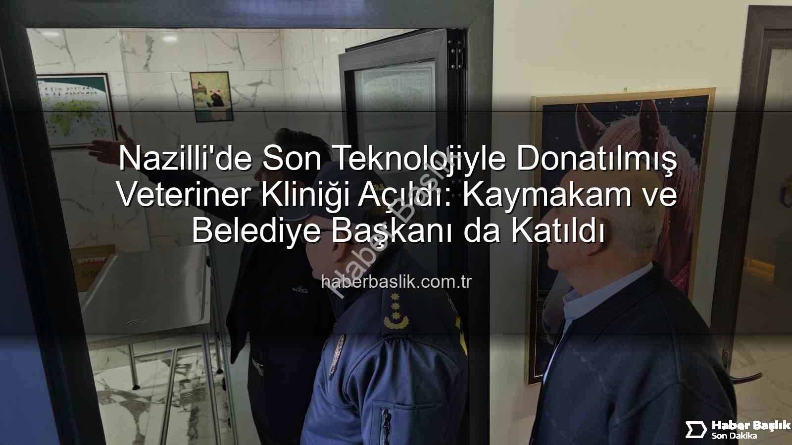 veteriner kliniği Nazilli - Nazilli'de Son Teknolojiyle Donatılmış Veteriner Kliniği Açıldı: Kaymakam ve Belediye Başkanı da Katıldı