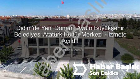 Didim’de Yeni Dönem: Aydın Büyükşehir Belediyesi Atatürk Kültür Merkezi Hizmete Açıldı!