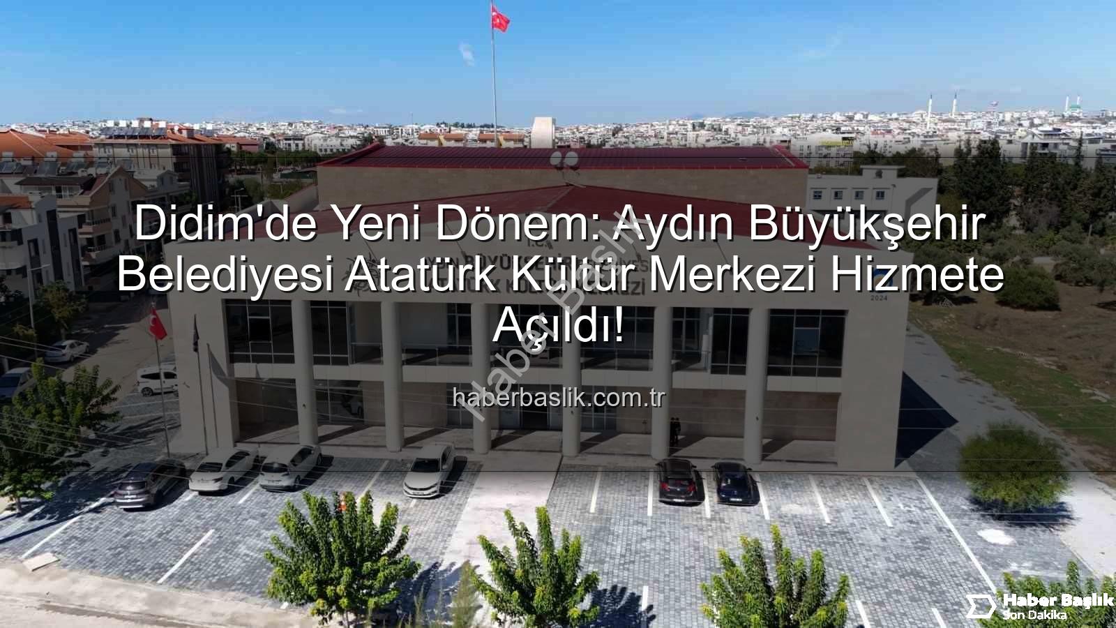 Didim Atatürk Kültür Merkezi - Didim'de Yeni Dönem: Aydın Büyükşehir Belediyesi Atatürk Kültür Merkezi Hizmete Açıldı!