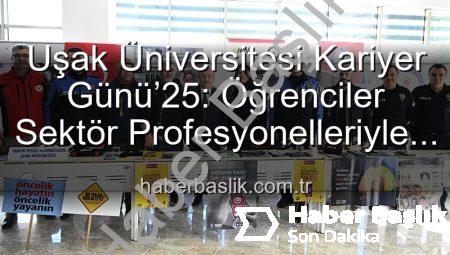 Uşak Üniversitesi Kariyer Günü’25: Öğrenciler Sektör Profesyonelleriyle Buluştu, Geleceğin Yolları Açıldı