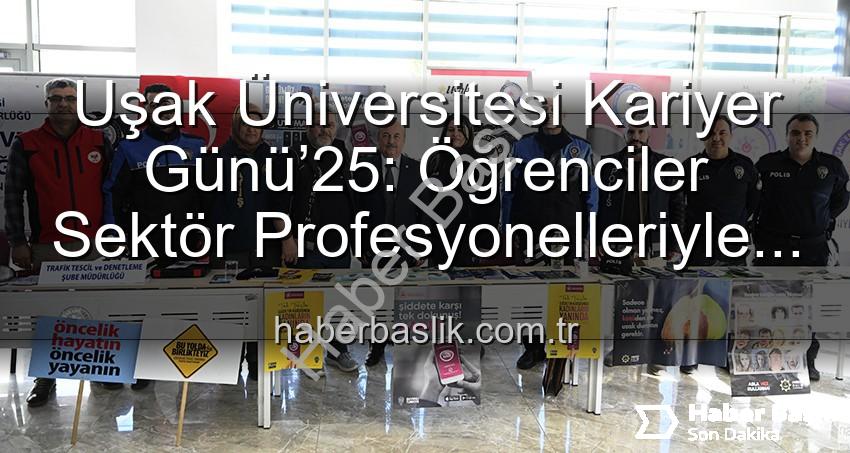 Uşak Üniversitesi Kariyer Günü - Uşak Üniversitesi Kariyer Günü’25: Öğrenciler Sektör Profesyonelleriyle Buluştu, Geleceğin Yolları Açıldı