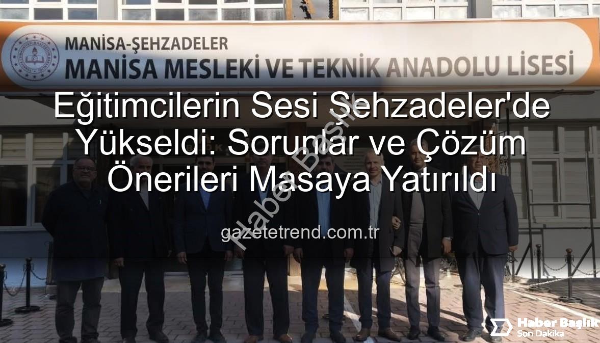 eğitimcilerin sorunları - Eğitimcilerin Sorunlarına Çözüm Arayışı: Şehzadeler Okullarında Eğitim-Bir-Sen İncelemesi
