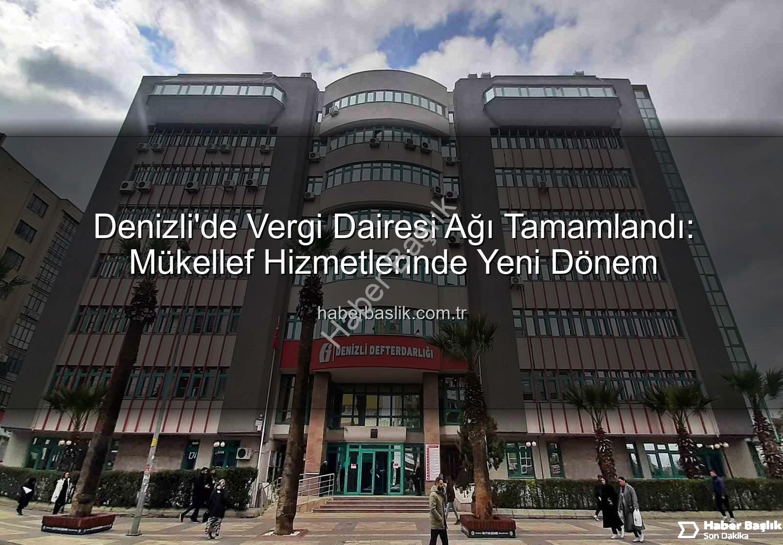 Denizli vergi dairesi - Denizli'de Vergi Dairesi Ağı Tamamlandı: Mükellef Hizmetlerinde Yeni Dönem