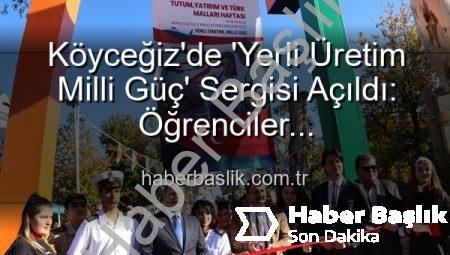 Köyceğiz’de ‘Yerli Üretim Milli Güç’ Sergisi Açıldı: Öğrenciler Üretkenlikleriyle Göz Doldurdu