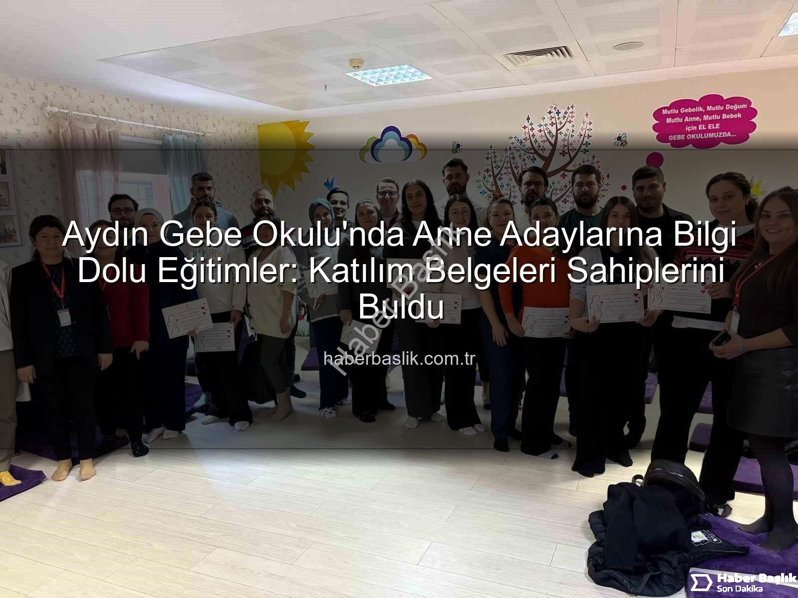 Gebe Okulu - Aydın Gebe Okulu'nda Anne Adaylarına Bilgi Dolu Eğitimler: Katılım Belgeleri Sahiplerini Buldu
