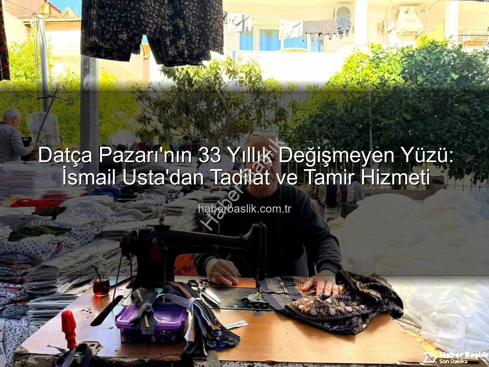 Datça Pazarı esnafı - Datça Pazarı'nın 33 Yıllık Değişmeyen Yüzü: İsmail Usta'dan Tadilat ve Tamir Hizmeti