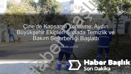 Çine’de Kapsamlı Yenileme: Aydın Büyükşehir Ekipleri Sahada Temizlik ve Bakım Seferberliği Başlattı