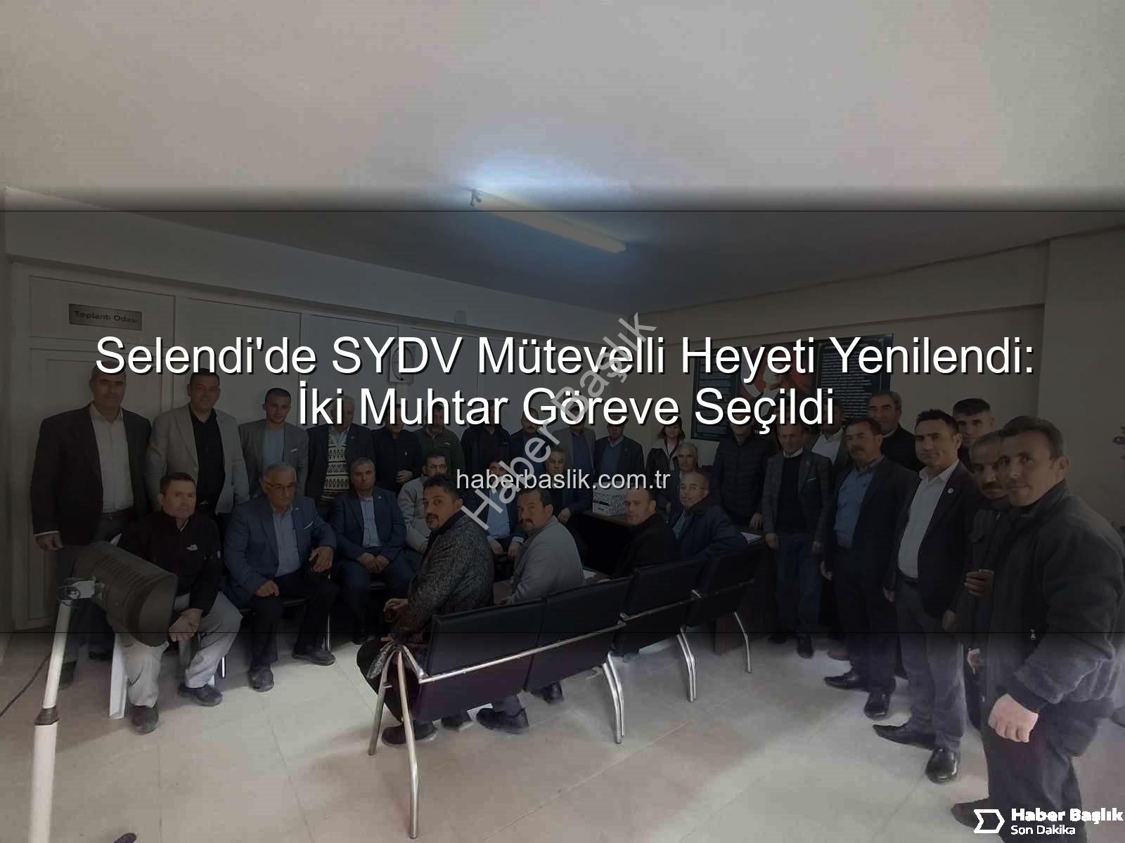 Selendi SYDV Mütevelli Heyeti - Selendi'de SYDV Mütevelli Heyeti Yenilendi: İki Muhtar Göreve Seçildi