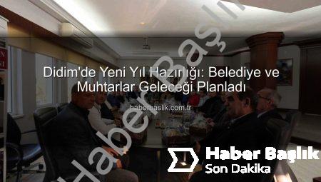 Didim’de Yeni Yıl Hazırlığı: Belediye ve Muhtarlar Geleceği Planladı