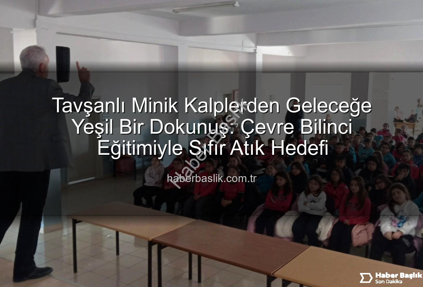 çevre eğitimi - Tavşanlı Minik Kalplerden Geleceğe Yeşil Bir Dokunuş: Çevre Bilinci Eğitimiyle Sıfır Atık Hedefi