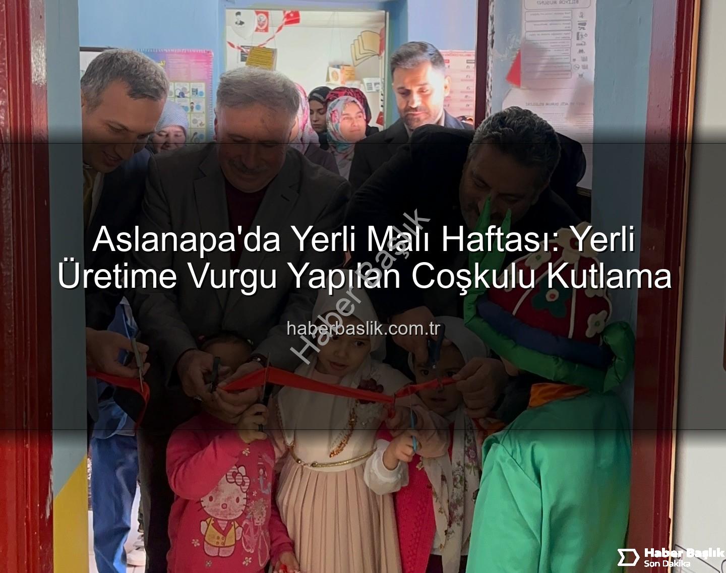 Yerli Malı Haftası - Aslanapa'da Yerli Malı Haftası: Yerli Üretime Vurgu Yapılan Coşkulu Kutlama