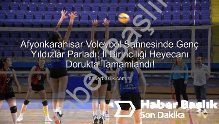 Afyonkarahisar Voleybol Sahnesinde Genç Yıldızlar Parladı: İl Birinciliği Heyecanı Dorukta Tamamlandı!