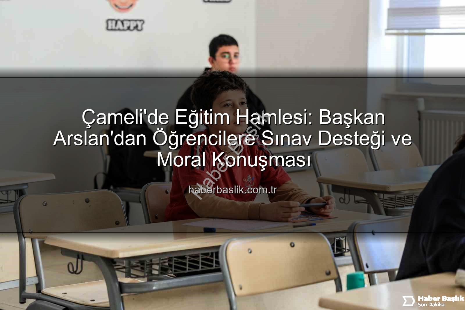 Çameli deneme sınavı - Çameli'de Eğitim Hamlesi: Başkan Arslan'dan Öğrencilere Sınav Desteği ve Moral Konuşması