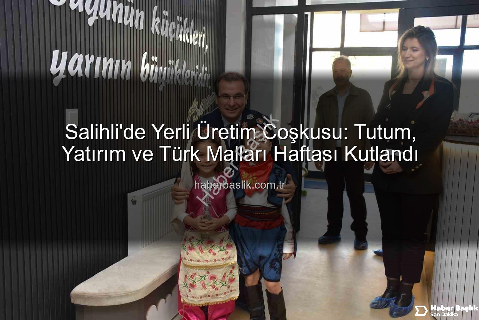 Tutum Yatırım Türk Malları Haftası - Salihli'de Yerli Üretim Coşkusu: Tutum, Yatırım ve Türk Malları Haftası Kutlandı
