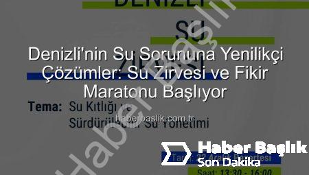 Denizli’nin Su Sorununa Yenilikçi Çözümler: Su Zirvesi ve Fikir Maratonu Başlıyor