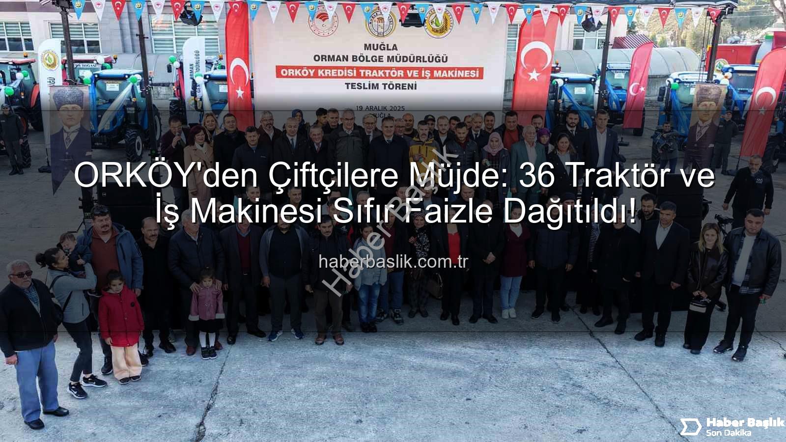 ORKÖY'den Çiftçilere Müjde: 36 Traktör ve İş Makinesi Sıfır Faizle Dağıtıldı!