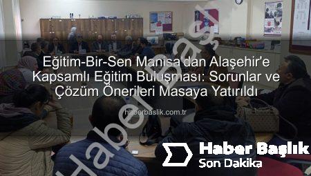 Eğitim-Bir-Sen Manisa’dan Alaşehir’e Kapsamlı Eğitim Buluşması: Sorunlar ve Çözüm Önerileri Masaya Yatırıldı
