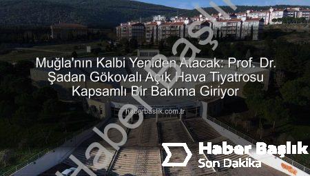 Muğla’nın Kalbi Yeniden Atacak: Prof. Dr. Şadan Gökovalı Açık Hava Tiyatrosu Kapsamlı Bir Bakıma Giriyor