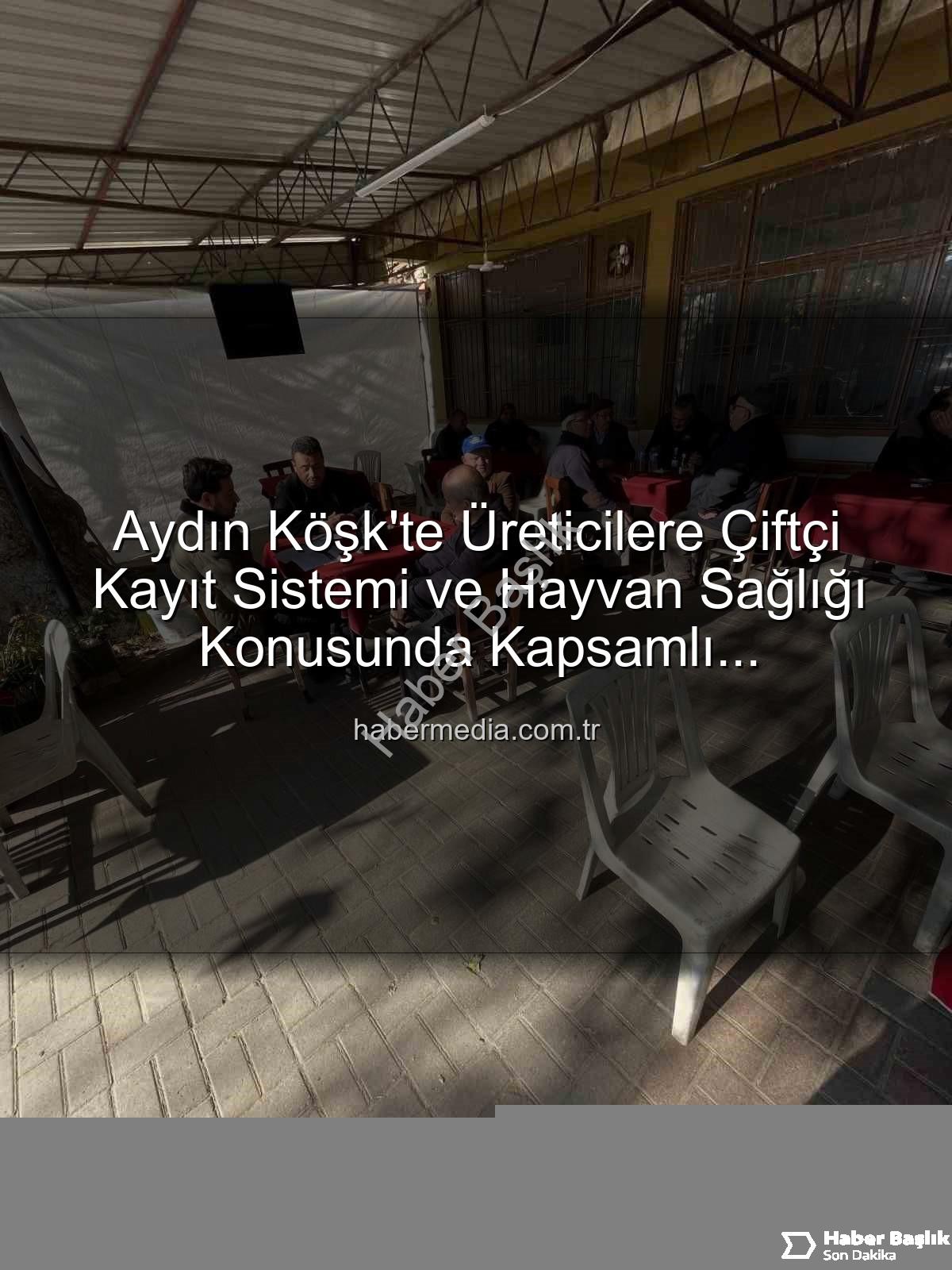ÇKS başvuruları - Köşk'te Üreticilere ÇKS ve Hayvan Sağlığı Konusunda Kapsamlı Bilgilendirme: Tarım Sahada Devam Ediyor