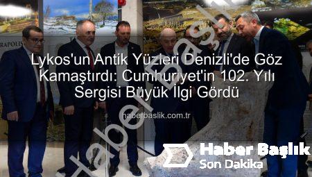 Lykos’un Antik Yüzleri Denizli’de Göz Kamaştırdı: Cumhuriyet’in 102. Yılı Sergisi Büyük İlgi Gördü